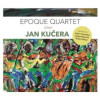 Epoque Quartet - Epoque Quartet Plays Jan Kučera